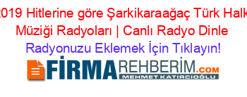 2019+Hitlerine+göre+Şarkikaraağaç+Türk+Halk+Müziği+Radyoları+|+Canlı+Radyo+Dinle Radyonuzu+Eklemek+İçin+Tıklayın!